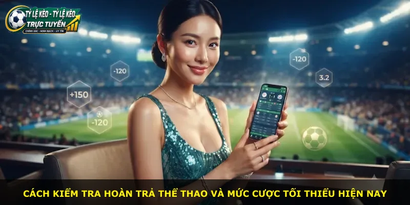Cách kiểm tra hoàn trả thể thao và mức cược tối thiểu hiện nay