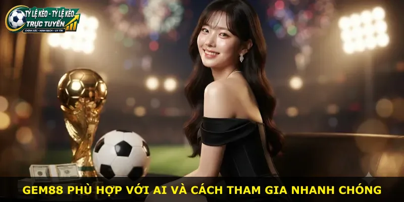 Gem88 phù hợp với ai và cách tham gia nhanh chóng