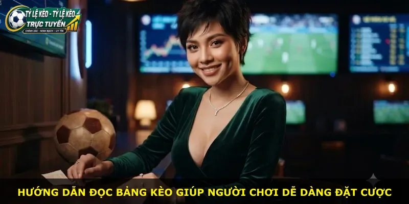 Hướng dẫn đọc bảng kèo giúp người chơi dễ dàng đặt cược