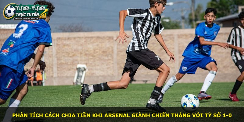 Phân tích cách chia tiền khi Arsenal giành chiến thắng với tỷ số 1-0