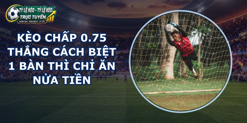 Kèo Chấp 0.75