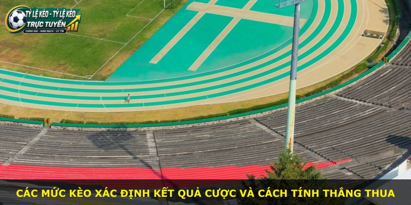 Các mức kèo xác định kết quả cược và cách tính thắng thua