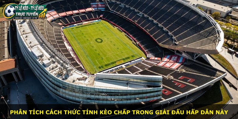 Phân tích cách thức tính kèo chấp trong giải đấu hấp dẫn này