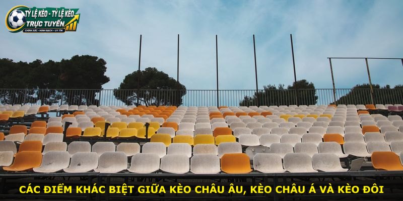 Các điểm khác biệt giữa Kèo Châu Âu, Kèo Châu Á và Kèo đôi