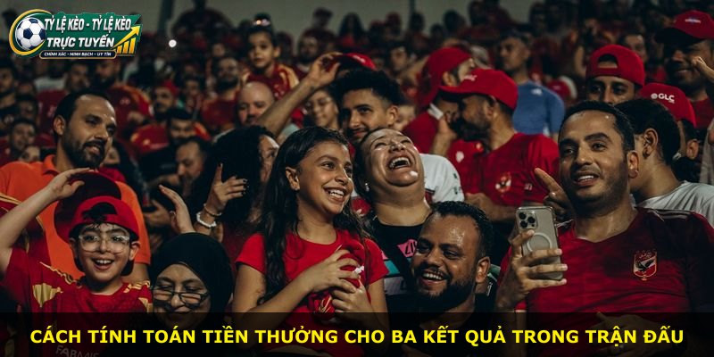 Cách tính toán tiền thưởng cho ba kết quả trong trận đấu