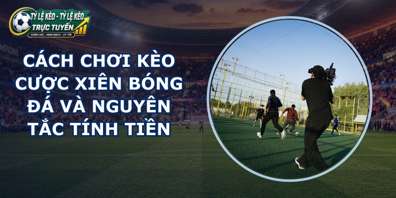 Kèo Cược Xiên Bóng Đá