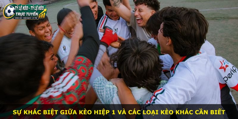 Sự khác biệt giữa kèo hiệp 1 và các loại kèo khác cần biết