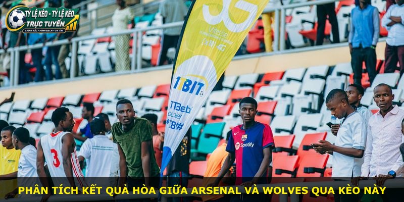 Phân tích kết quả hòa giữa Arsenal và Wolves qua kèo này
