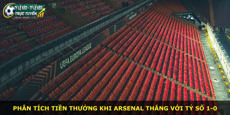 Phân tích tiền thưởng khi Arsenal thắng với tỷ số 1-0