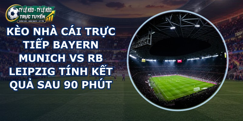 kèo nhà cái trực tiếp Bayern Munich vs RB Leipzig