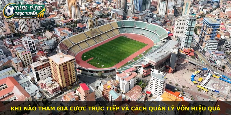 Khi nào tham gia cược trực tiếp và cách quản lý vốn hiệu quả