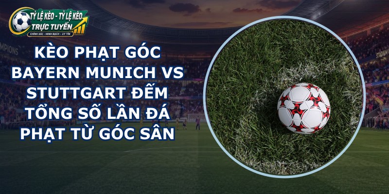 kèo phạt góc Bayern Munich vs Stuttgart