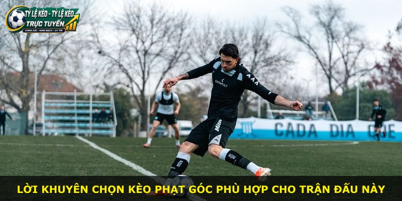 Lời khuyên chọn kèo phạt góc phù hợp cho trận đấu này