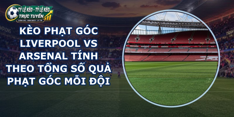 kèo phạt góc Liverpool vs Arsenal