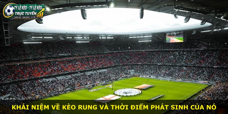 Khái niệm về kèo rung và thời điểm phát sinh của nó