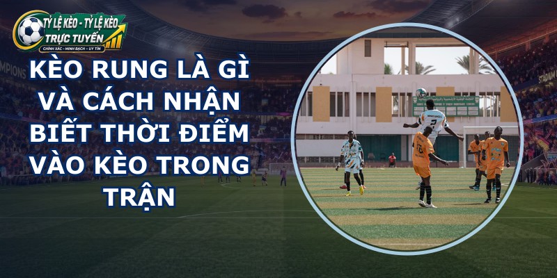 Kèo Rung Là Gì