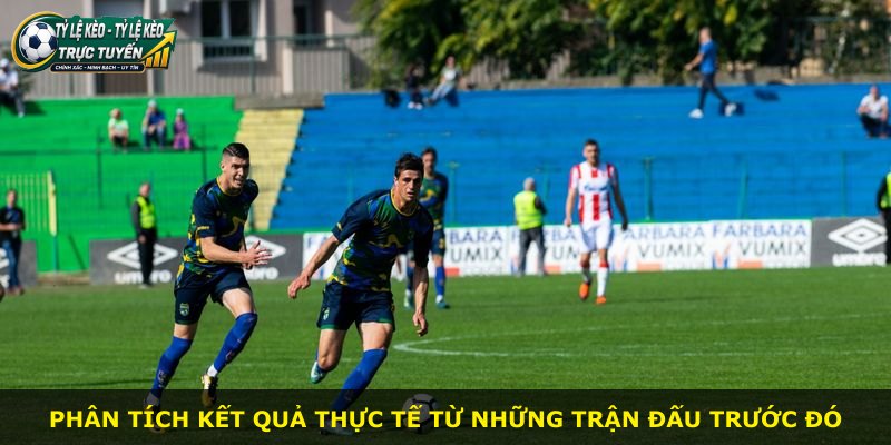Phân tích kết quả thực tế từ những trận đấu trước đó