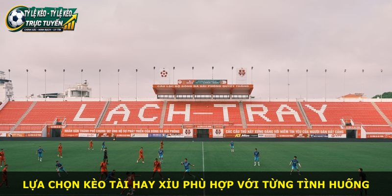 Lựa chọn kèo tài hay xỉu phù hợp với từng tình huống
