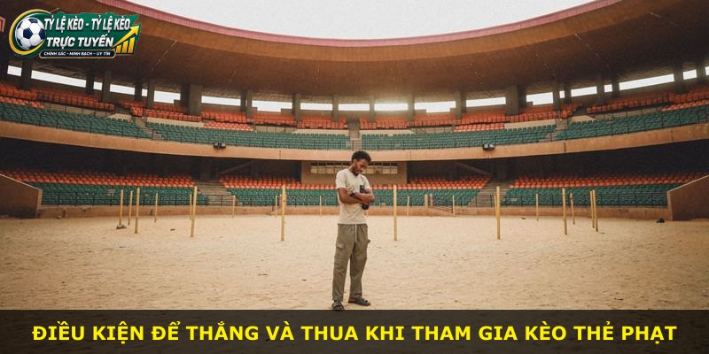 Điều kiện để thắng và thua khi tham gia kèo thẻ phạt