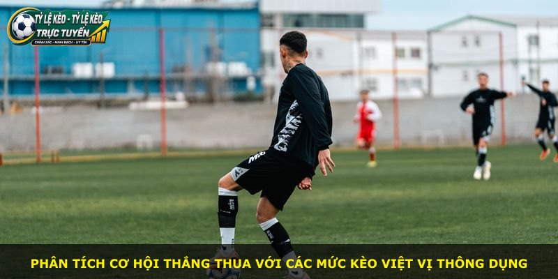 Phân tích cơ hội thắng thua với các mức kèo việt vị thông dụng