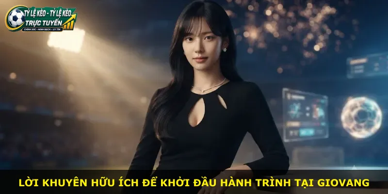 Lời khuyên hữu ích để khởi đầu hành trình tại Giovang