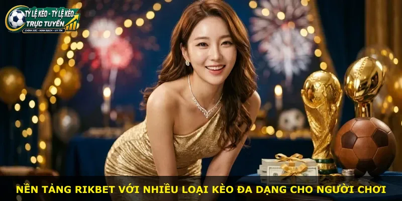 Nền tảng Rikbet với nhiều loại kèo đa dạng cho người chơi