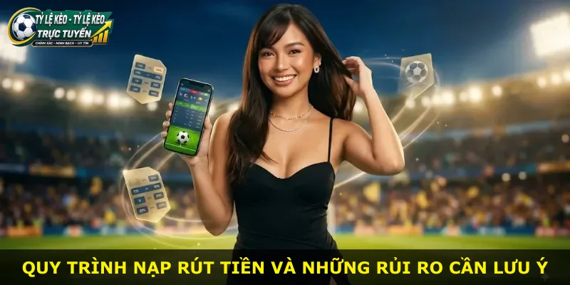 Quy trình nạp rút tiền và những rủi ro cần lưu ý