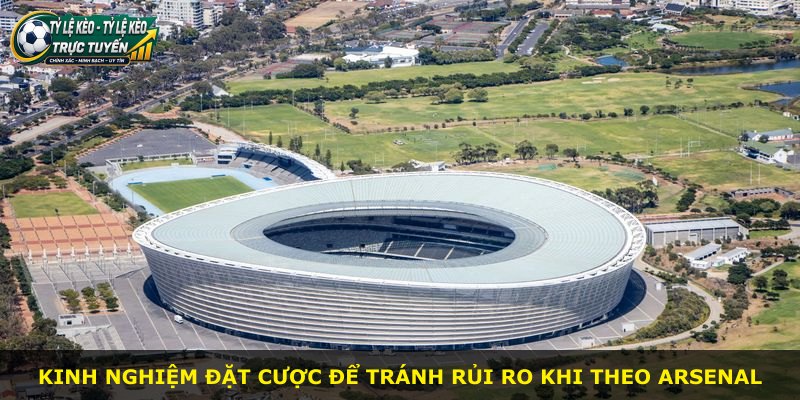 Kinh nghiệm đặt cược để tránh rủi ro khi theo Arsenal
