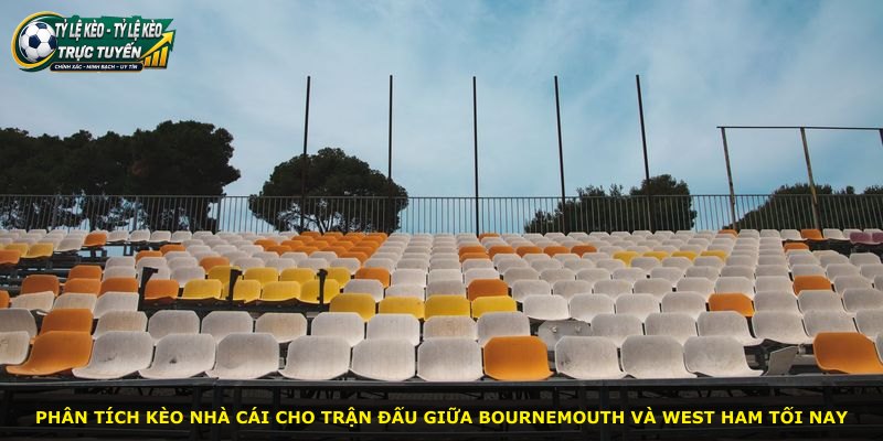 Phân tích kèo nhà cái cho trận đấu giữa Bournemouth và West Ham tối nay