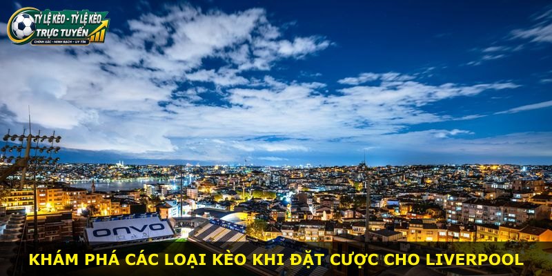 Khám phá các loại kèo khi đặt cược cho Liverpool