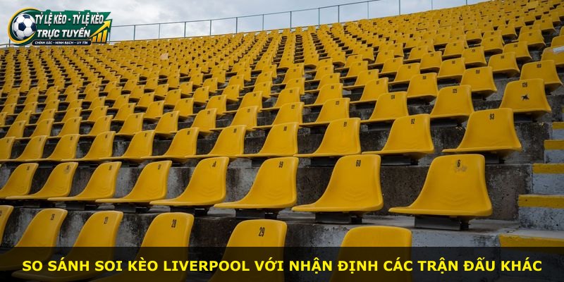 So sánh soi kèo Liverpool với nhận định các trận đấu khác