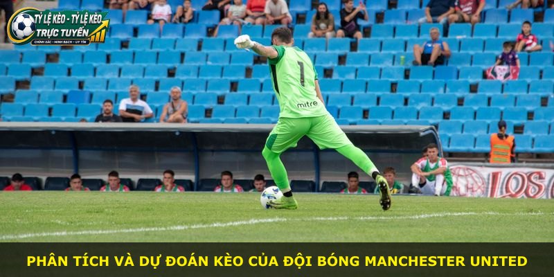 Phân tích và dự đoán kèo của đội bóng Manchester United