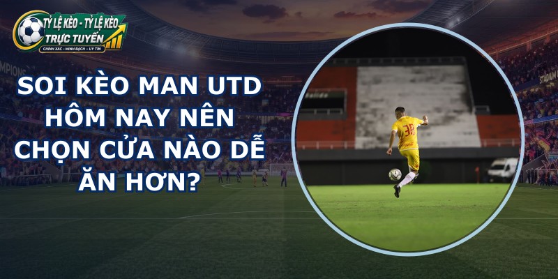soi kèo Man Utd