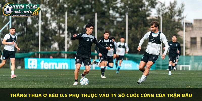 Thắng thua ở kèo 0.5 phụ thuộc vào tỷ số cuối cùng của trận đấu