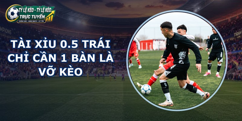 Tài Xỉu 0.5 Trái