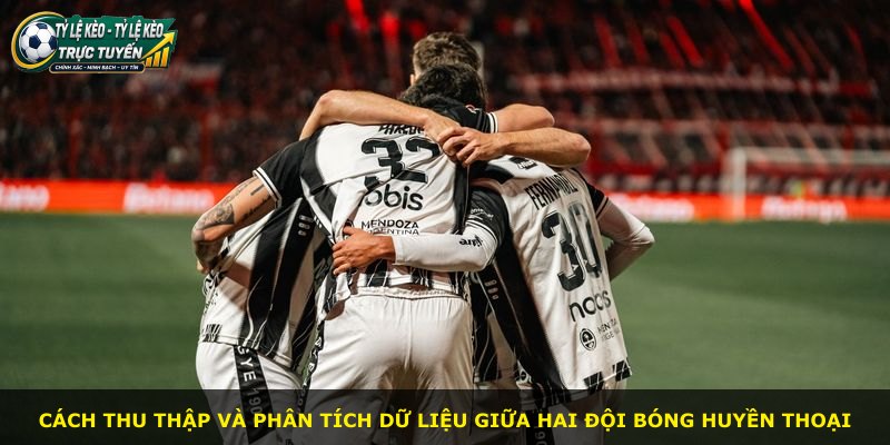 Cách thu thập và phân tích dữ liệu giữa hai đội bóng huyền thoại