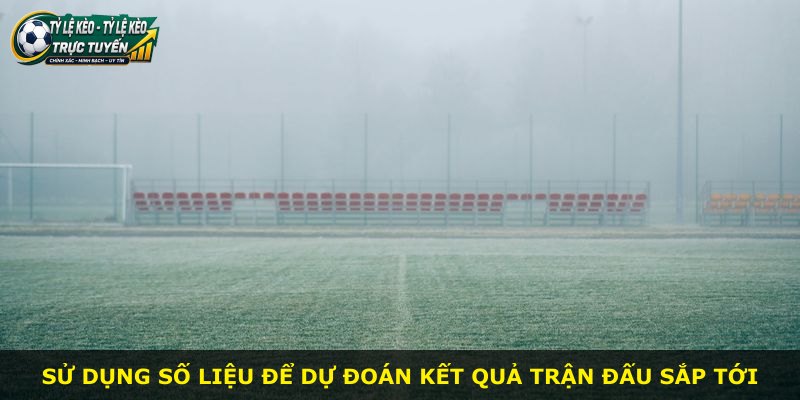 Sử dụng số liệu để dự đoán kết quả trận đấu sắp tới