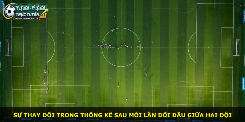 Sự thay đổi trong thống kê sau mỗi lần đối đầu giữa hai đội