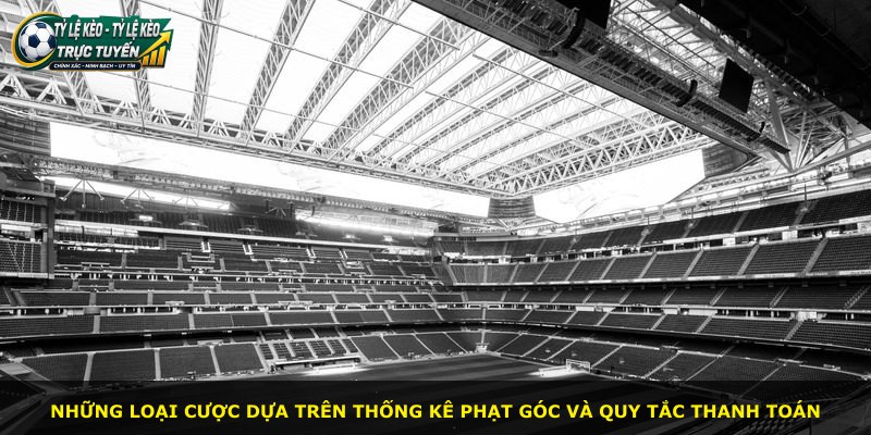 Những loại cược dựa trên thống kê phạt góc và quy tắc thanh toán
