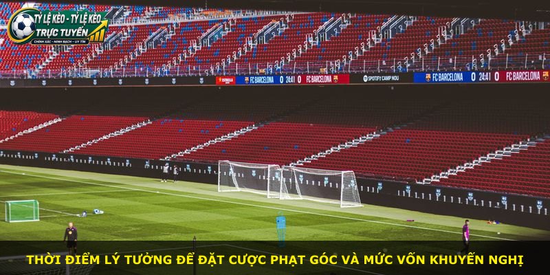 Thời điểm lý tưởng để đặt cược phạt góc và mức vốn khuyến nghị