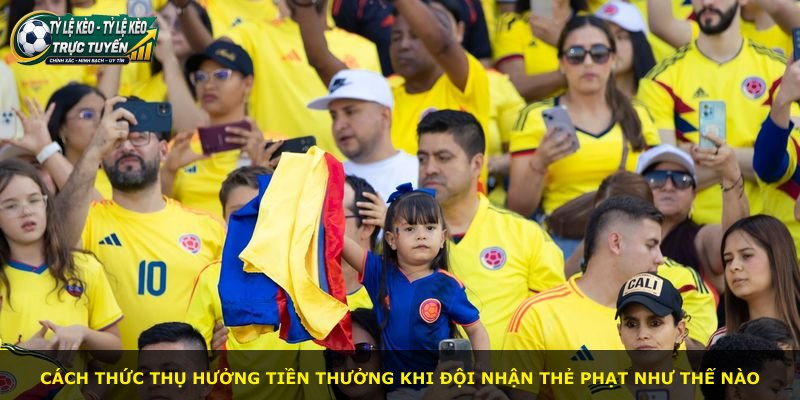 Cách thức thụ hưởng tiền thưởng khi đội nhận thẻ phạt như thế nào