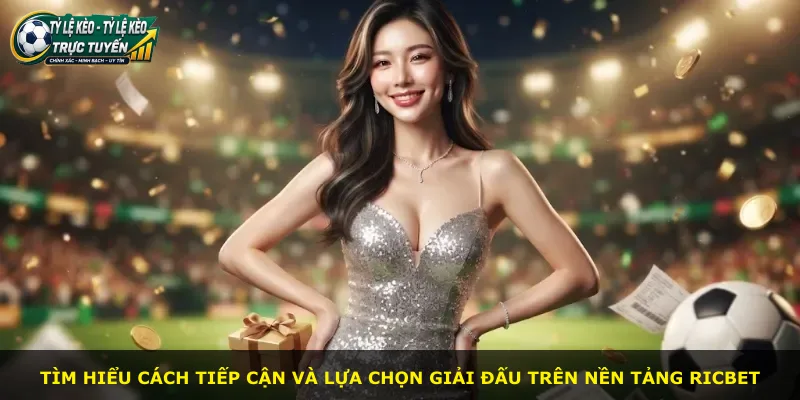 Tìm hiểu cách tiếp cận và lựa chọn giải đấu trên nền tảng Ricbet