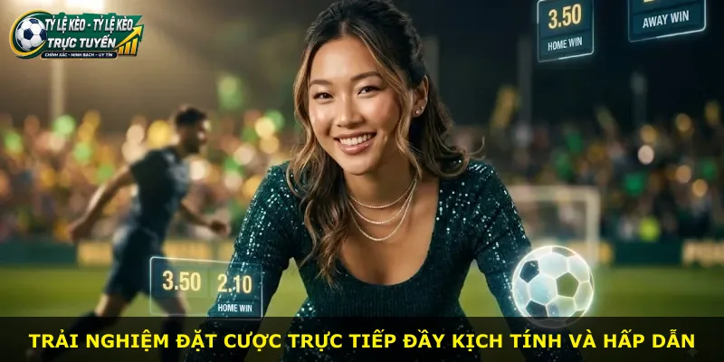 Trải nghiệm đặt cược trực tiếp đầy kịch tính và hấp dẫn