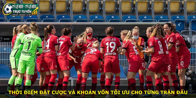 Thời điểm đặt cược và khoản vốn tối ưu cho từng trận đấu