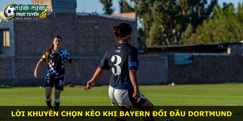 Lời khuyên chọn kèo khi Bayern đối đầu Dortmund