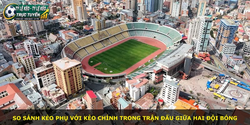 So sánh kèo phụ với kèo chính trong trận đấu giữa hai đội bóng