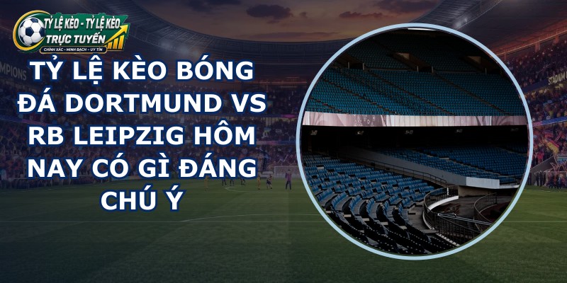 tỷ lệ kèo bóng đá Dortmund vs RB Leipzig