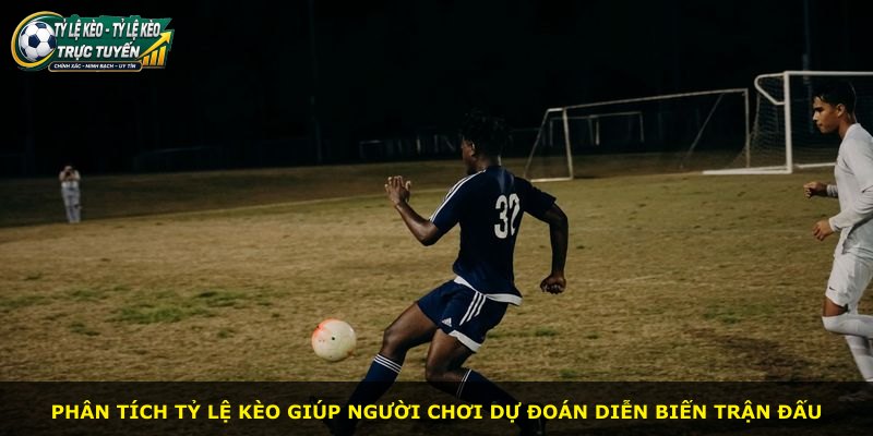Phân tích tỷ lệ kèo giúp người chơi dự đoán diễn biến trận đấu