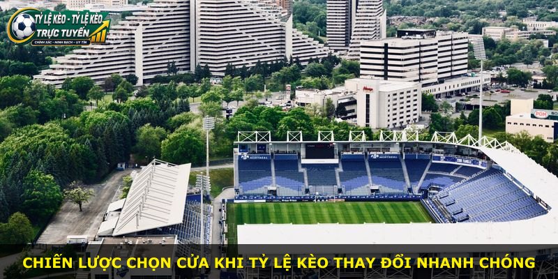 Chiến lược chọn cửa khi tỷ lệ kèo thay đổi nhanh chóng