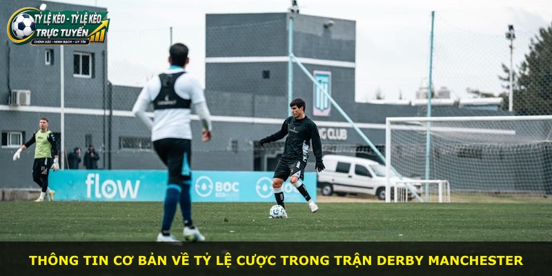 Thông tin cơ bản về tỷ lệ cược trong trận derby Manchester